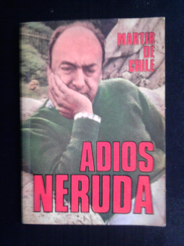 Adios Neruda Martir De Chile Marcelo Simon 1973