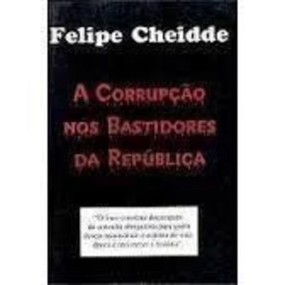 Livro Corrupção Nos Bastidores Da República Felipe Cheidde