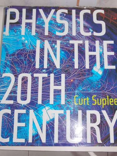 Physics In The 20th Century Curt Suplee