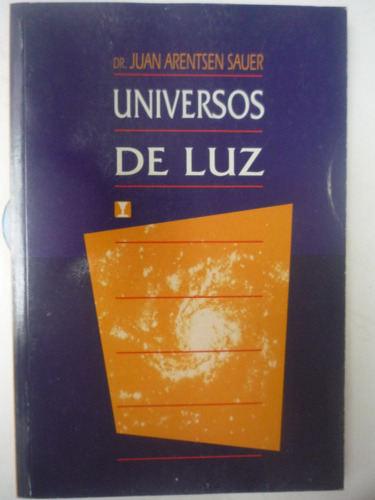 Universos De Luz. Juan Arentsen Sauer.