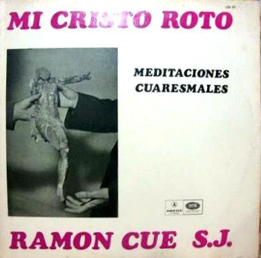 Mi Cristo Roto   Meditaciones Cuaresmales    Ramon Cue S. J.