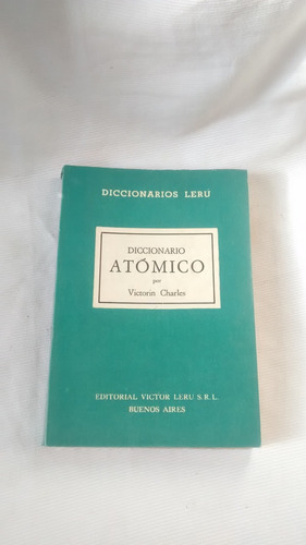 Diccionario Atomico - Victorin Charles Ed. Victor Leru 1962