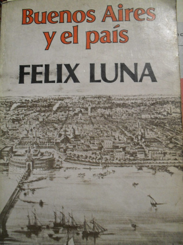 Félix Luna - Buenos Aires Y El País - Primera Edición