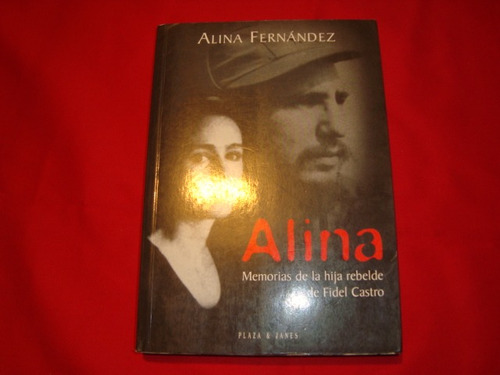 Alina Fernandez - Memoria De La Hija Rebelde De Fidel Castro