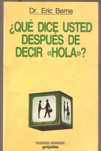 ¿qué Dice Usted Después De Decir Hola ? Eric Berne (Usado)