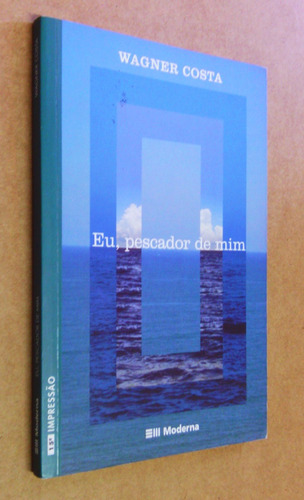 Livro: Eu, Pescador De Mim - Wagner Costa - Moderna