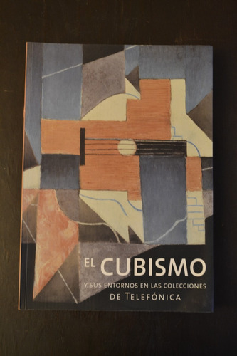 El Cubismo Y Sus Entornos En Las Colecciones De Telefónica