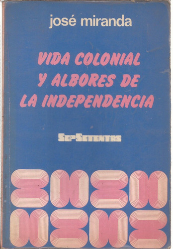 Vida Colonial Y Albores De La Independencia. José Miranda.