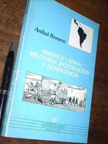 América Latina Militares Integración Y Democracia A Romero
