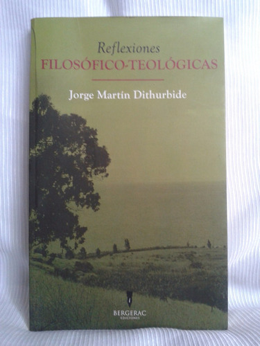 Reflexiones Filosofico Teologicas Jorge Martin Dithurbide