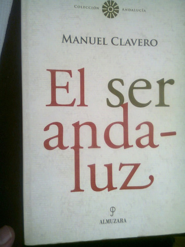 Libro El Ser Andaluz Manuel Clavero Arevalo España 2006