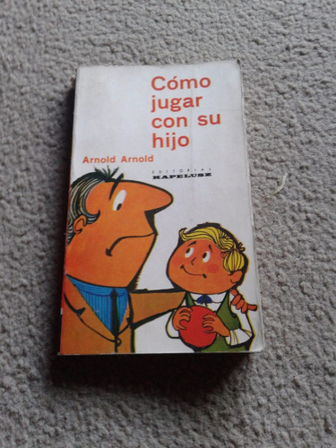 Como Jugar Con Su Hijo. Libro Para Compartir En Familia