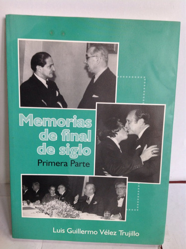 Memorias De Final De Siglo - Luis Guillermo Vélez Trujillo