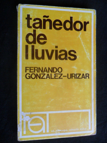 Tañedor De Lluvias Por Fernando Gonzalez Urizar