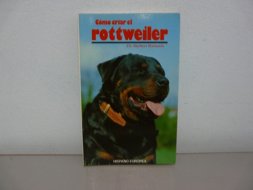 Cómo Criar Rottweiler - Dr. Herbert Richards - Hispano Europ