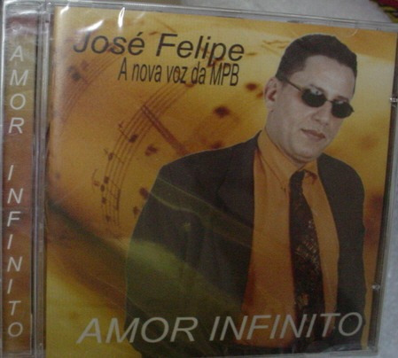 Cd  Jose Felipe / Amor Infinito - Novo E Lacrado -  B222