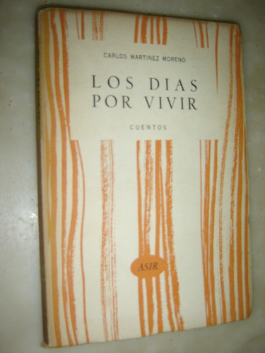 Los Dias Por Vivir, Carlos Martinez Moreno. Asir 1960
