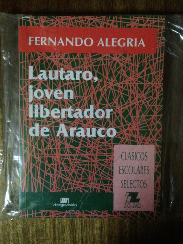 Lautaro, Joven Libertador De Arauco - Fernando Alegria