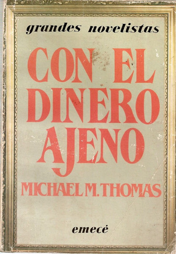 Con El Dinero Ajeno - Michael M. Thomas - Editorial Emece