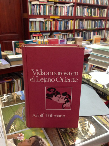 Vida Amorosa En El Lejano Oriente. Adolf Tüllmann.
