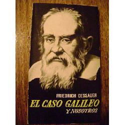 El Caso Galileo Y Nosotros, De Dessauer. Nuevo