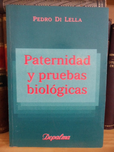 Derecho. Paternidad Y Pruebas Biológicas (s). Pedro Di Lella