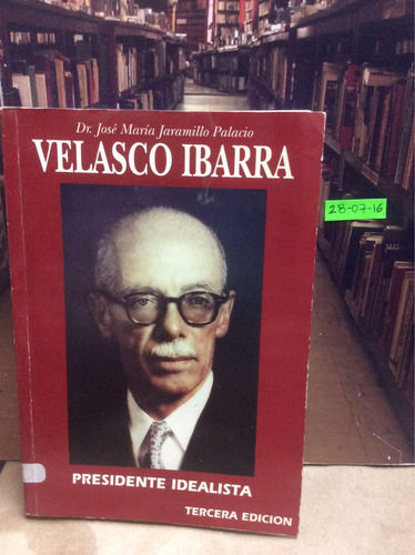 Velasco Ibarra Presidente Idealista - José María Jaramillo