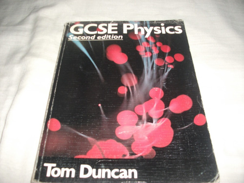 Gcse Physics Second Edition. ( Tom Duncan)