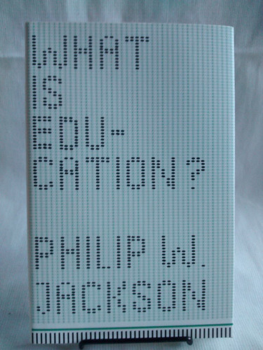 What Is Education ? Philip W Jackson Chicago Press En Ingles