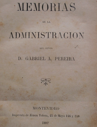 Memorias De La Administ. Gabriel A. Pereira 1882 Quinteros