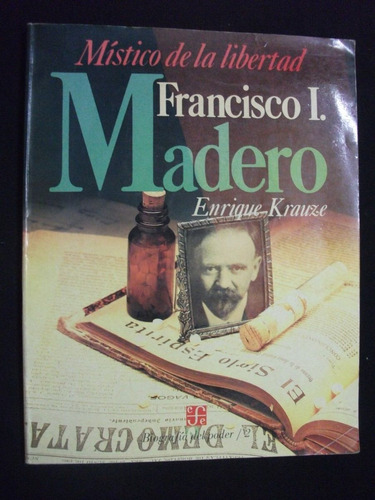 Francisco Madero, Místico De La Libertad - Enrique Krauze