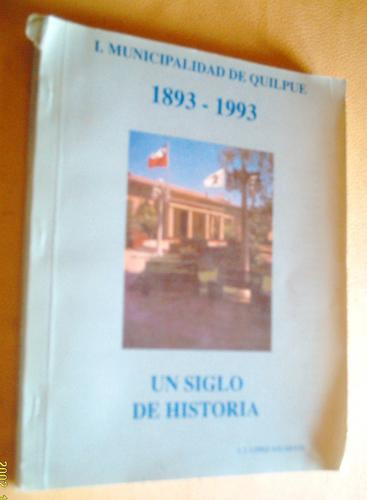 Quilpue: Un Siglo De Historia Municipal, J. Lopez, 1993