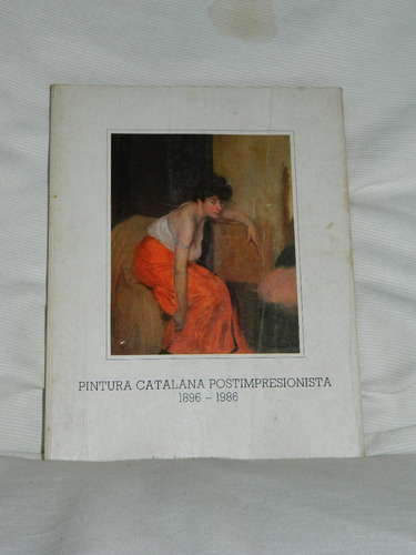 Pintura Catalana Postimpresionista 1896 A 1986 Fund.fortabat