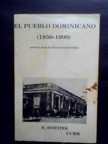 El Pueblo Dominicano 1850-1900 Sociología Histórica. Hoetnik