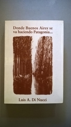 Donde Buenos Aires Se Va Haciendo Patagonia - Di Nucci