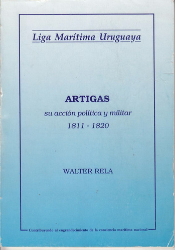 Artigas Accion Politica Y Militar 1811 A 1820  Walter Rela