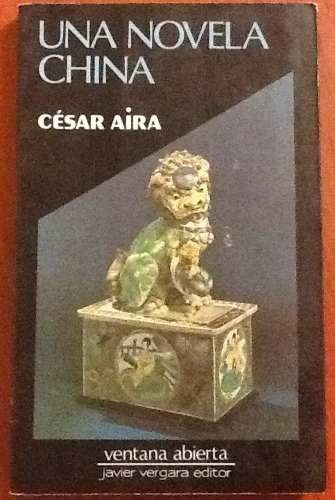 Una Novela China - Cesar Aira - 1era Edicion