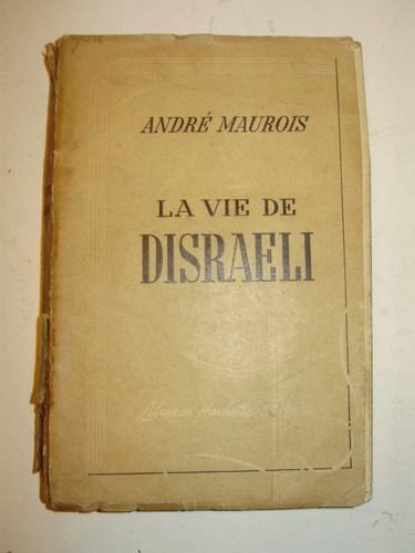 La Vie De Disraeli A. Maurois Hachette Arg 1944 En Frances