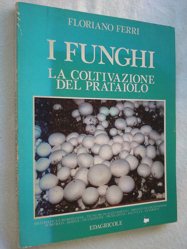 I Funghi La Coltivazione Del Prataiolo. Ferri (hongos Setas)