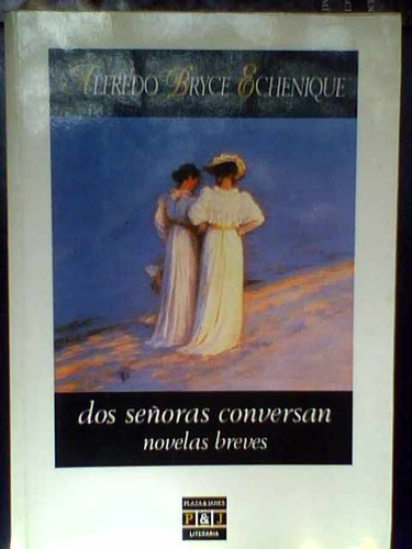 Dos Señoras Conversan. Novelas Breves -  Bryce Echenique