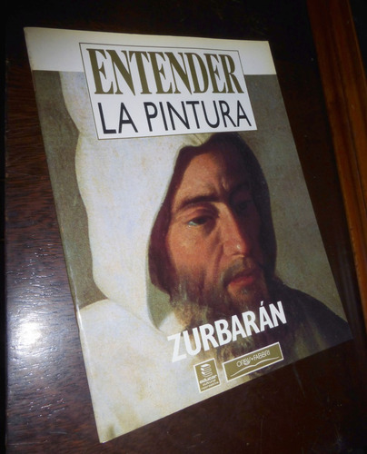 Zurbaran / Entender La Pintura