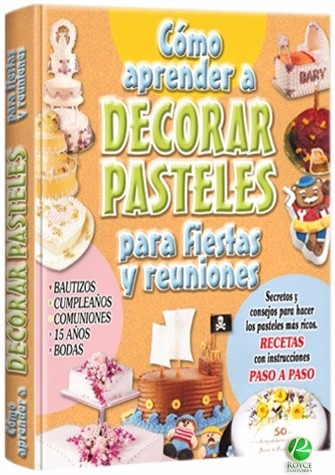 Cómo Aprender A Decorar Pasteles Para Fiestas Y Reuniones