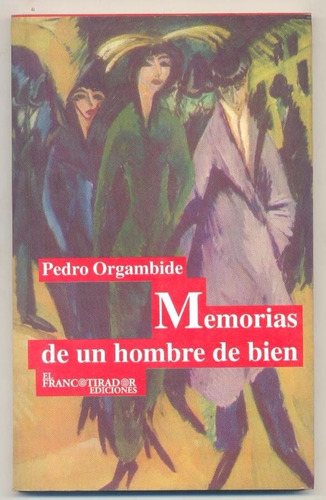 Pedro Orgambide Memorias De Un Hombre De Bien - Nuevo