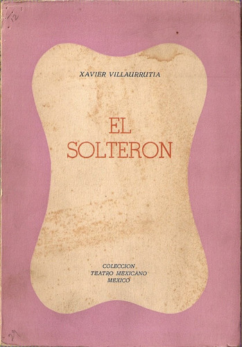 El Solteron - Villaurrutia - Teatro Mexicano
