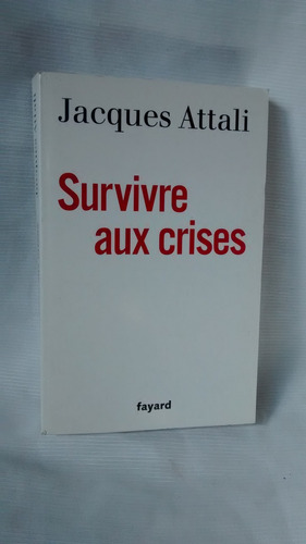 Survivre Aux Crises - Jacques Attali Fayard 2009 En Frances