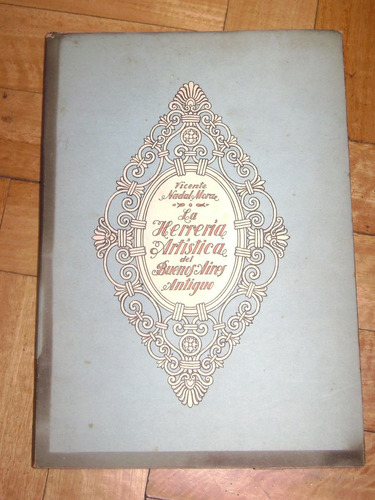 Nadal Y Mora: La Herrería Artística Del Buenos Aires Antiguo