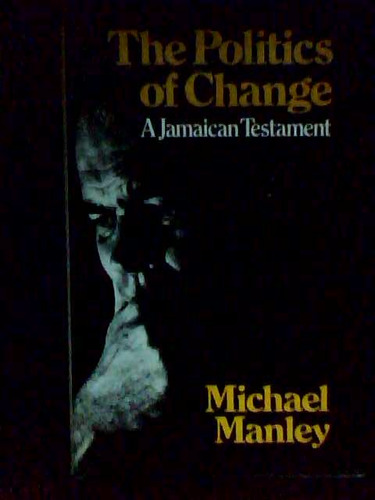 The Politics Of Change A Jamaican Testament - Michael Manley