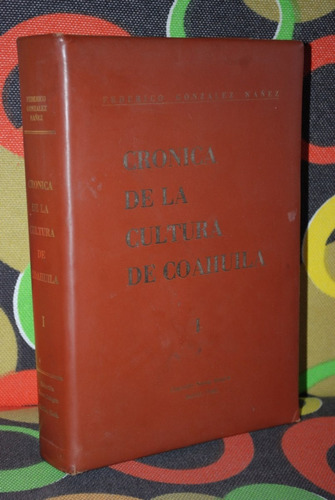 Crónica De La Cultura De Coahuila I. Federico González Nañez