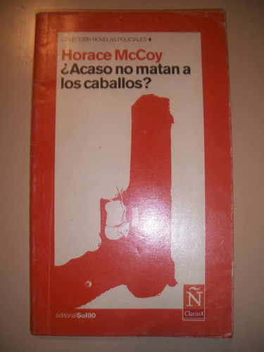 ¿acaso No Matan A Los Caballos?/ Horace Mccoy    Z10