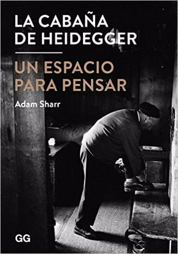 Cabaña De Heidegger - Un Espacio Para Pensar / Gustavo Gili
